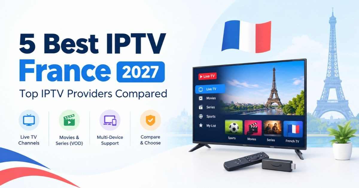5 Best IPTV France 2027 Top IPTV Providers Compared