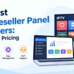 Best IPTV Reseller Panel Providers