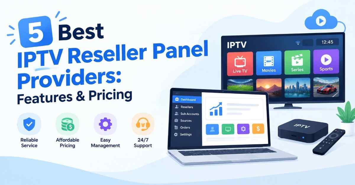 Best IPTV Reseller Panel Providers