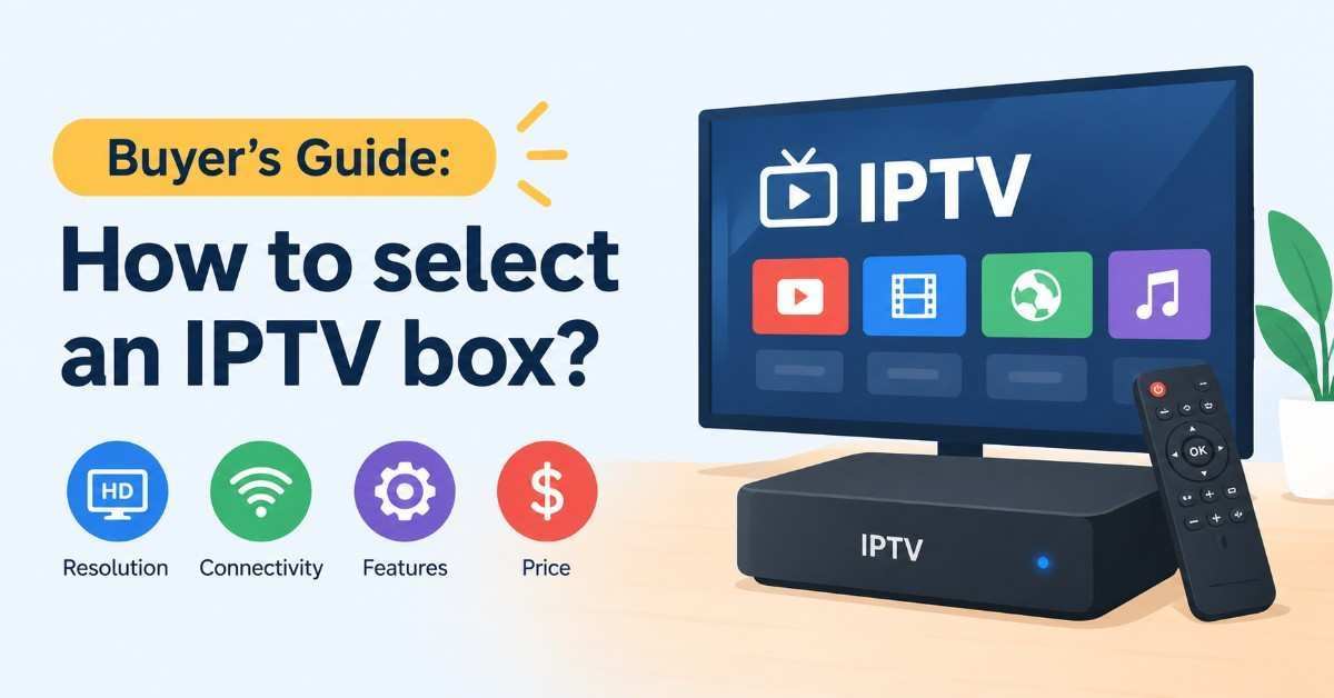 Buyer's guide How to select an IPTV box